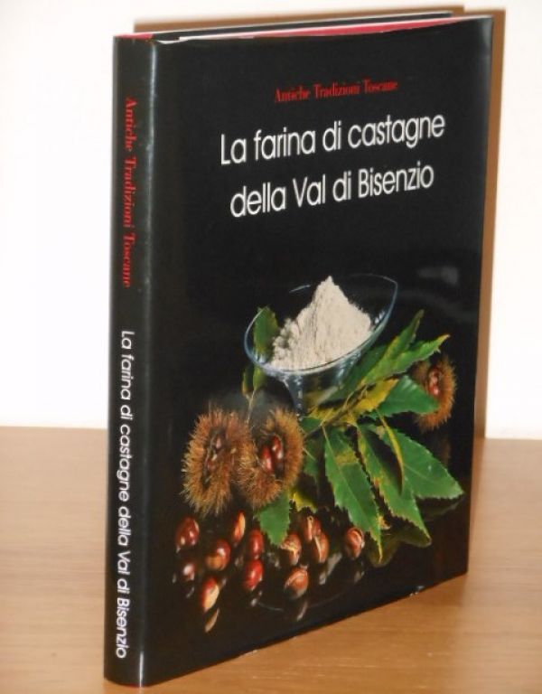 LA FARINA DI CASTAGNE, Antiche Tradizioni Toscane, 2009. 